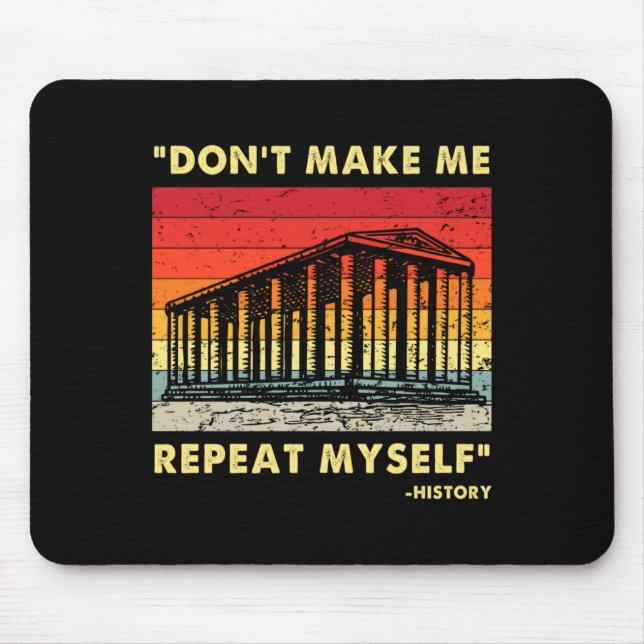 Mousepad Dont Make Me Repeat Myself Funny History Lover  (Frente)