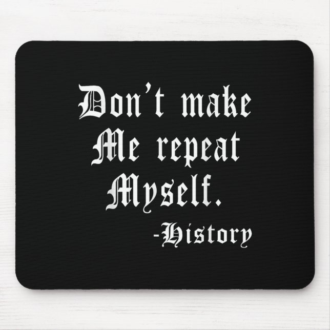 Mousepad Don't Make Me Repeat Myself Funny History Teacher  (Frente)