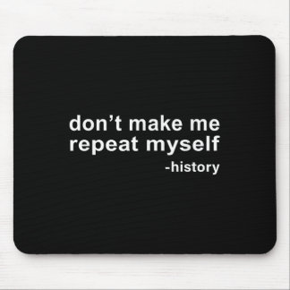 Mousepad Don't Make Me Repeat Myself - History