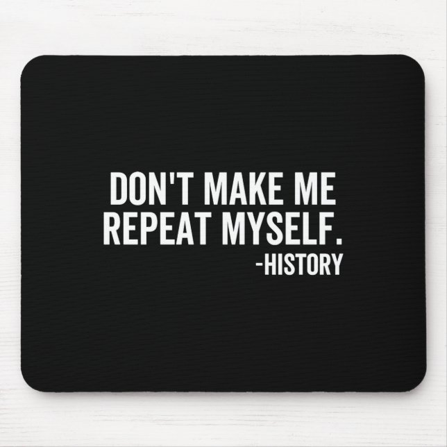 Mousepad Dont Make Me Repeat Myself History School Teacher  (Frente)