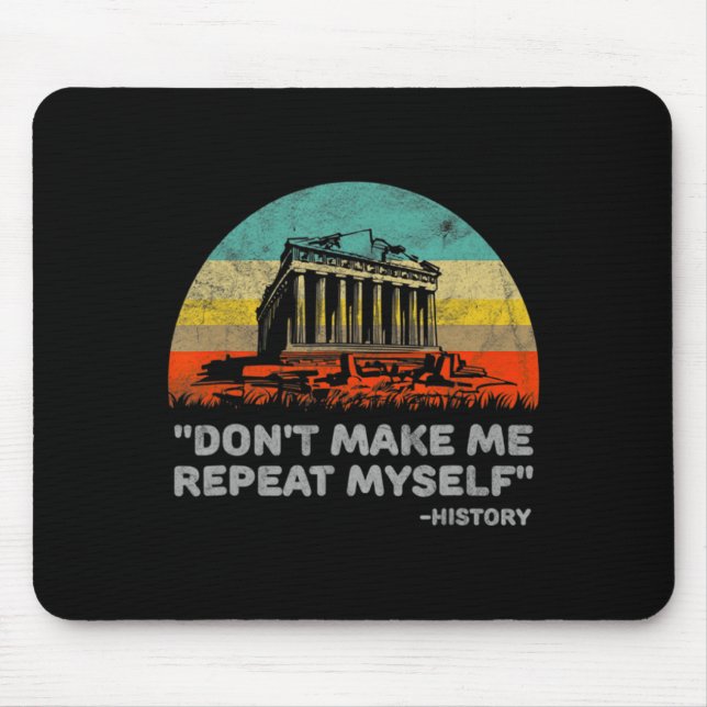 Mousepad Dont Make Me Repeat Myself History Teacher  (Frente)