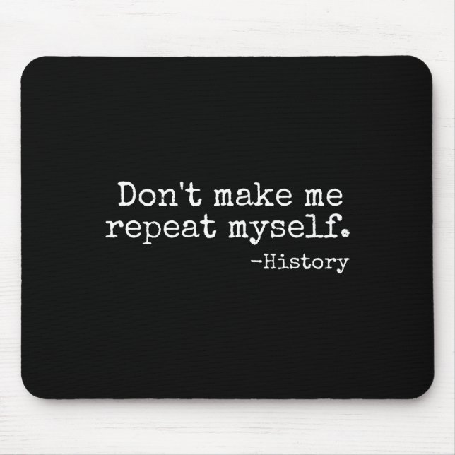 Mousepad Don't Make Me Repeat Myself History Teacher Men Wo (Frente)