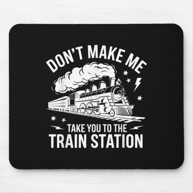 Mousepad Don't Make Me Take You To The Train Station Funny  (Frente)