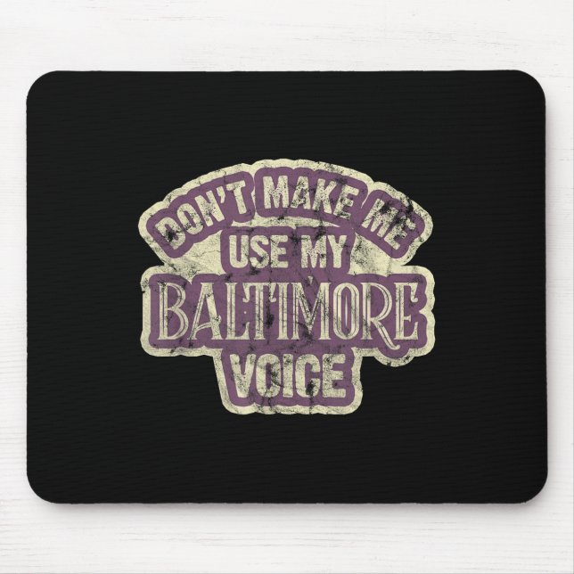 Mousepad Don't Make Me Use My Baltimore Voice  (Frente)