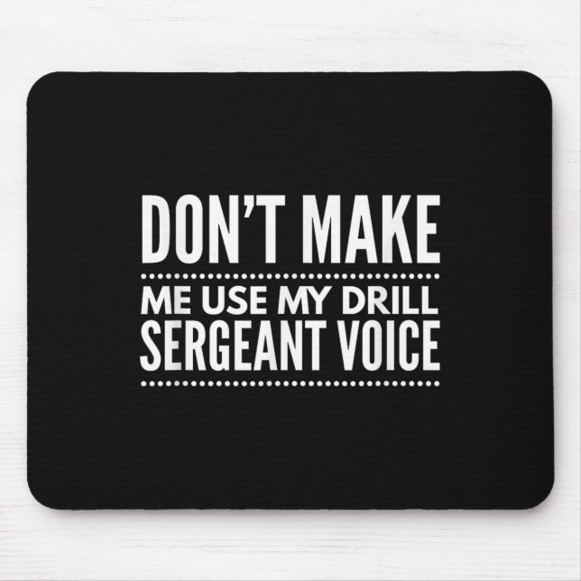 Mousepad Don't Make Me Use My Drill Sergeant Voice Gift  (Frente)