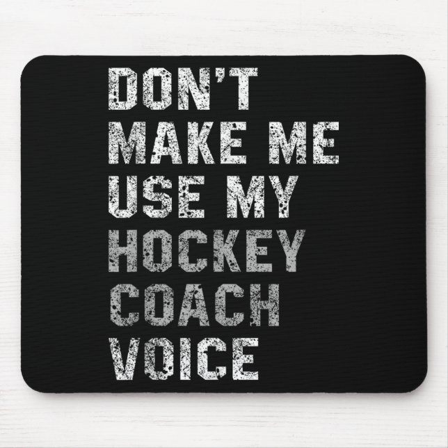 Mousepad Don't Make Me Use My Hockey Coach Voice Shirt Sarc (Frente)
