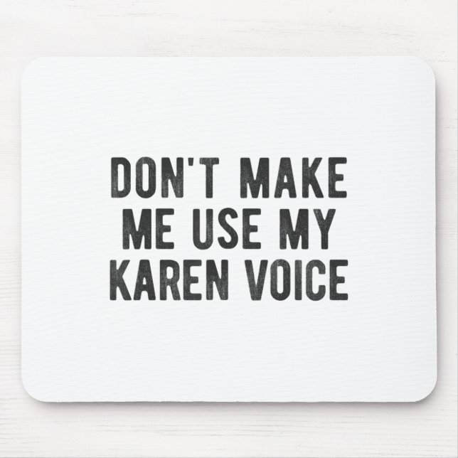 Mousepad Don't Make Me Use My Karen Voice Sarcastic Quote S (Frente)