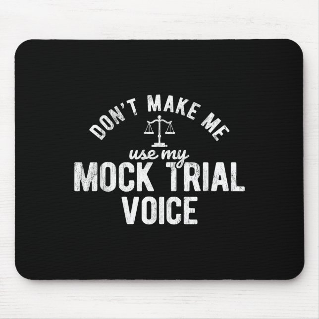 Mousepad Don't Make Me Use My Mock Trial Voice Lawyer  (Frente)