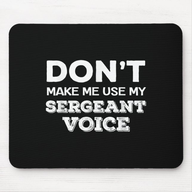 Mousepad Don't Make Me Use My Sergeant Voice Drill Sergeant (Frente)