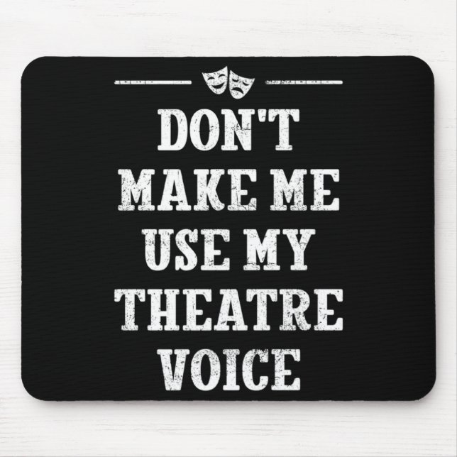 Mousepad Dont Make Me Use My Theatre Voice Theater Directo  (Frente)