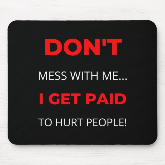 Mousepad Dont Mess With Me I Get Paid To Hurt People  (Frente)