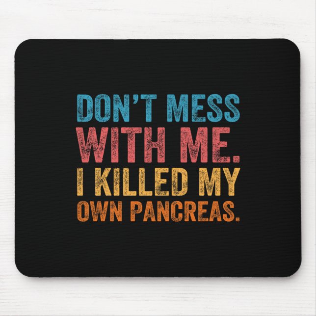 Mousepad Don't Mess With-me I Killed My Own Pancreas Funny  (Frente)