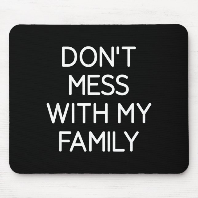 Mousepad Don't Mess With My Family, Funny, Jokes, Sarcastic (Frente)