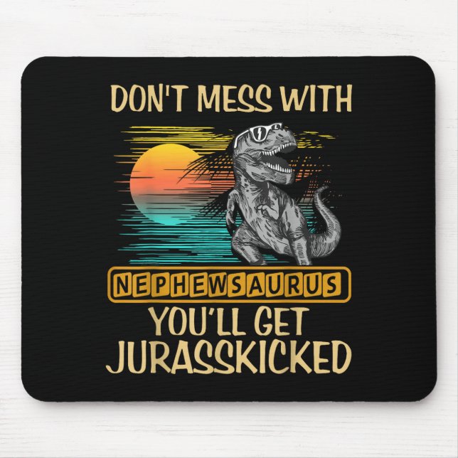 Mousepad Don't Mess With Nephewsaurus You'll Get Jurkicked  (Frente)