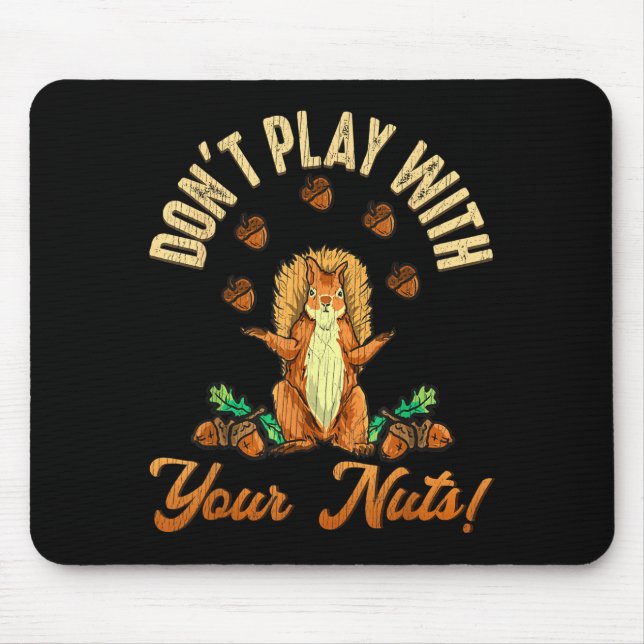 Mousepad Don't Play With Your Nuts Squirrel  (Frente)