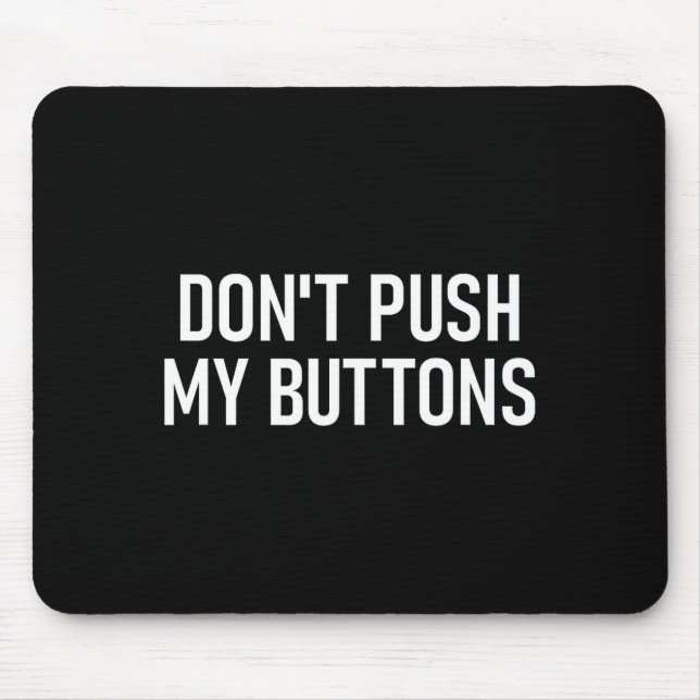 Mousepad Don't Push My Buttons, Funny, Jokes, Sarcastic  (Frente)