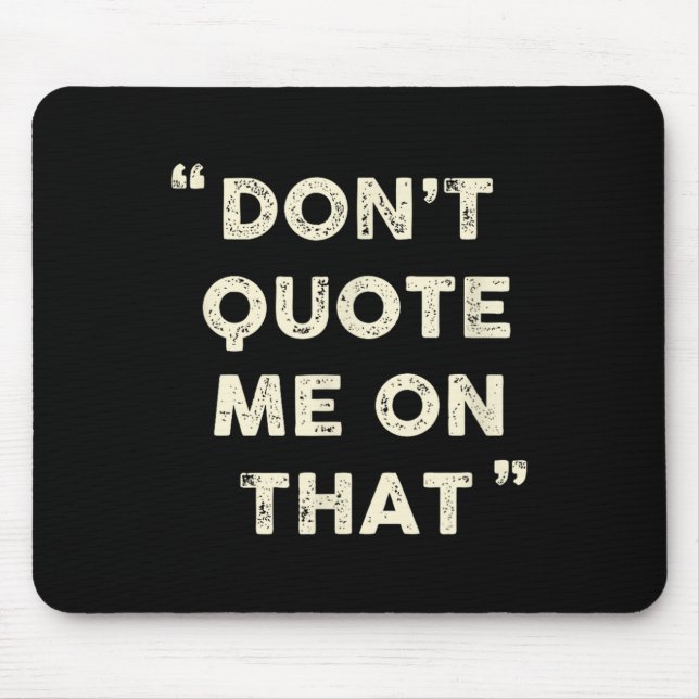 Mousepad Don't Quote Me On That Funny Silly Insring Famous  (Frente)