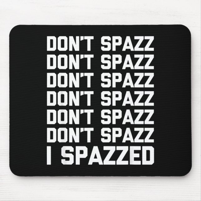 Mousepad Don't Spazz (i Spazzed) - Funny Saying Sarcastic N (Frente)
