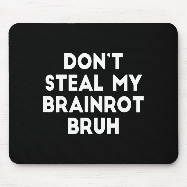 Mousepad Don't Steal My Brainrot Bruh Funny Internet Memes  (Frente)