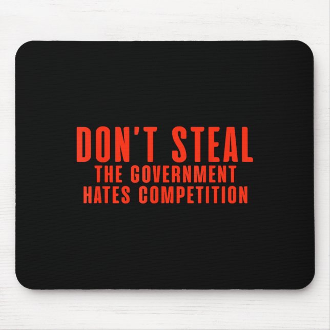 Mousepad Don't Steal The Government Hates Competition  (Frente)