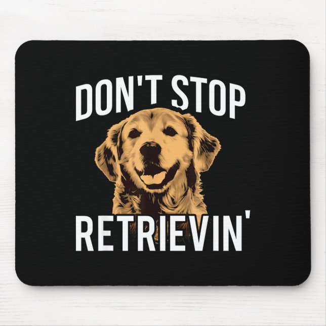 Mousepad Don't Stop Retrieving - Funny Golden Retriever Own (Frente)