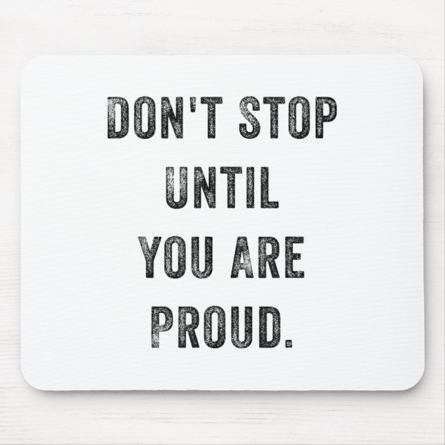 Mousepad Don't Stop Until You Are Proud Insrational Motivat (Frente)
