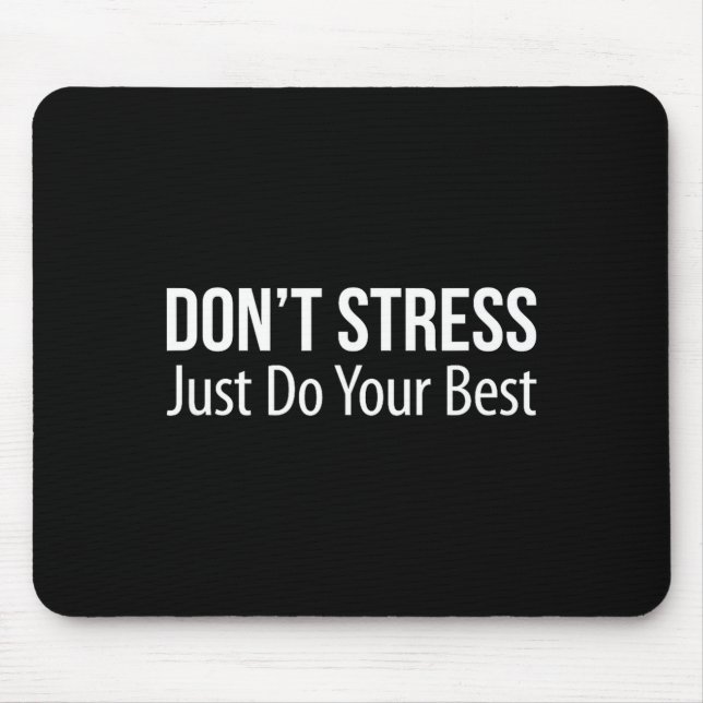 Mousepad Don't Stress - Just Do Your -  (Frente)