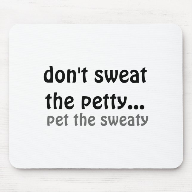 Mousepad Dont Sweat The Petty Pet The Sweaty  (Frente)