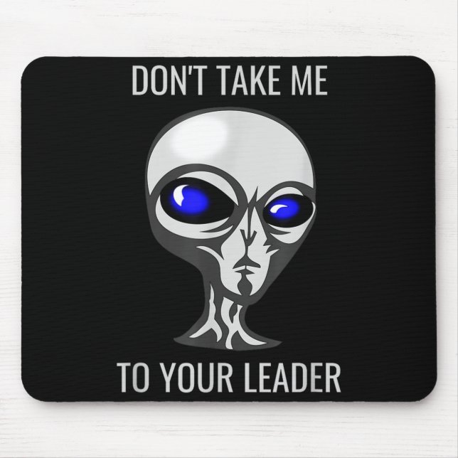 Mousepad Don't Take Me To Your Leader Funny Alien  (Frente)