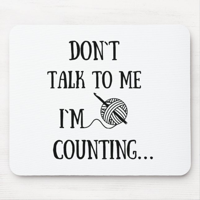 Mousepad Dont Talk To Me Im Counting Funny Crochet  (Frente)