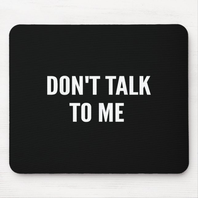 Mousepad Don't Talk To Me Shirt Funny Shirt  (Frente)