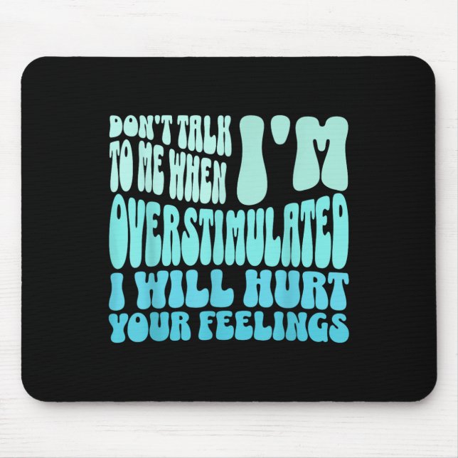 Mousepad Don't Talk To Me When I'm Overstimulated Funny Tre (Frente)