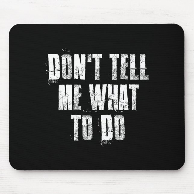 Mousepad Don't Tell Me What To Do Motivational  (Frente)
