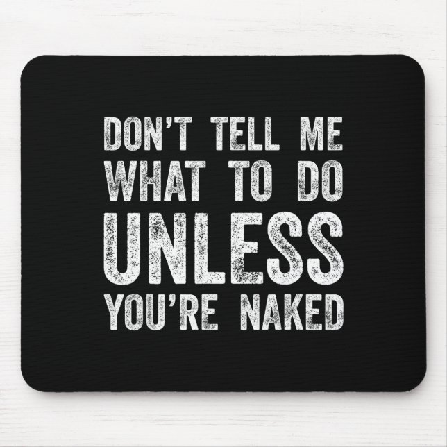 Mousepad Don't Tell Me What To Do Unless You're  (Frente)
