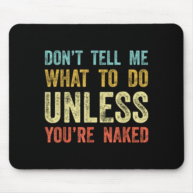 Mousepad Don't Tell Me What To Do Unless You're  (Frente)
