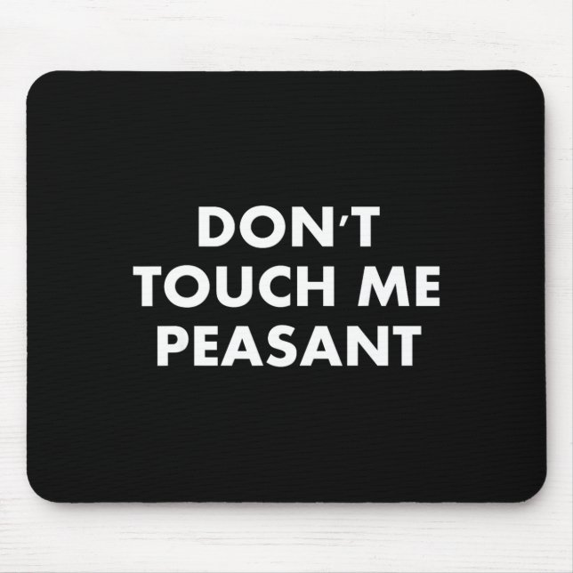 Mousepad Don't Touch Me Peasant  (Frente)
