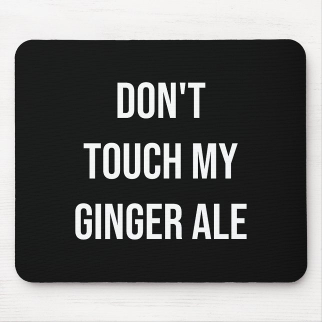 Mousepad Don't Touch My Ginger Ale Funny Food Foodie Premiu (Frente)