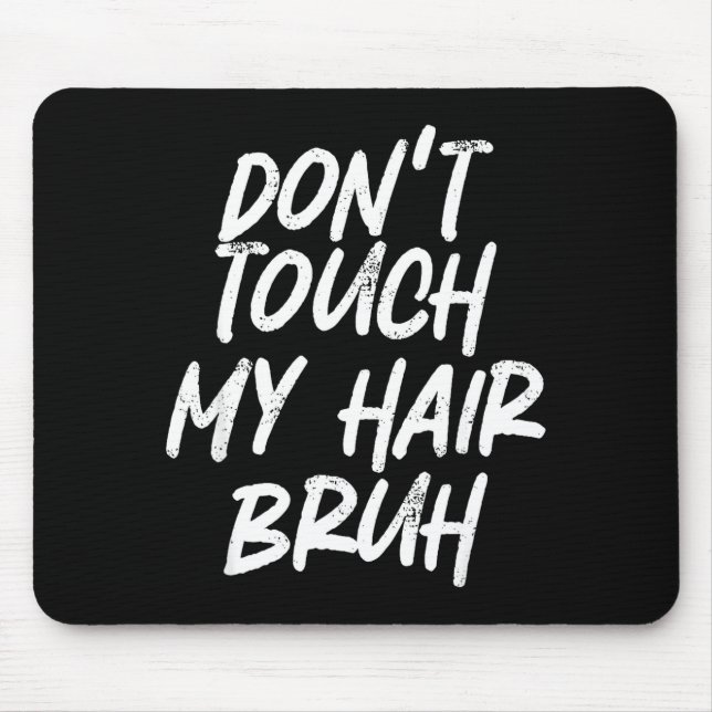 Mousepad Don't Touch My Hair Bruh Funny Djoke Saying  (Frente)
