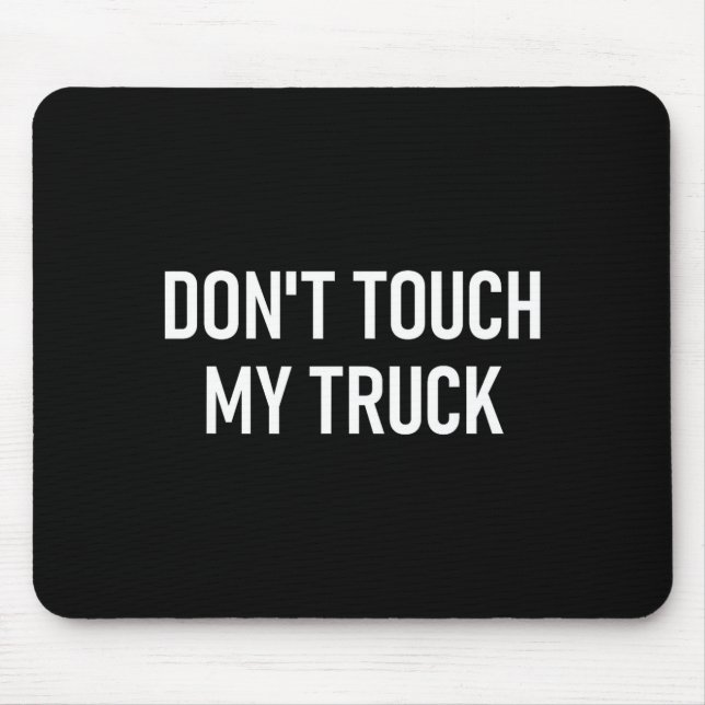 Mousepad Don't Touch My Truck, Funny, Jokes, Sarcastic Sayi (Frente)