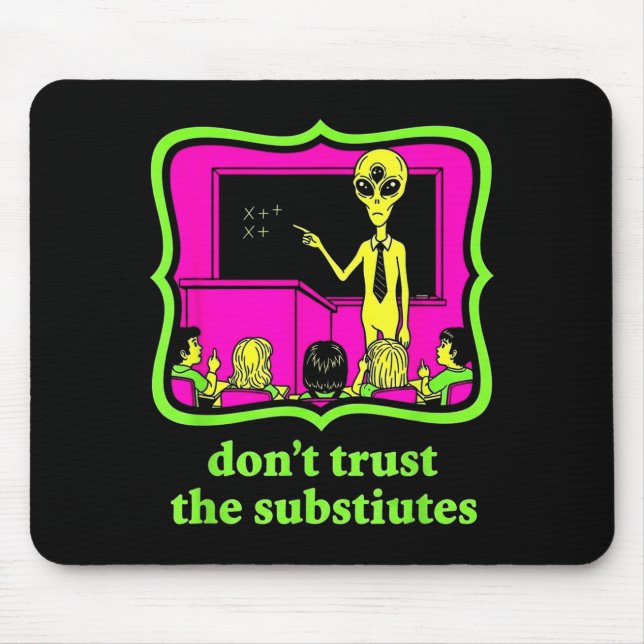Mousepad Don't Trust Subtitutes Funny Alien Invasion Teache (Frente)