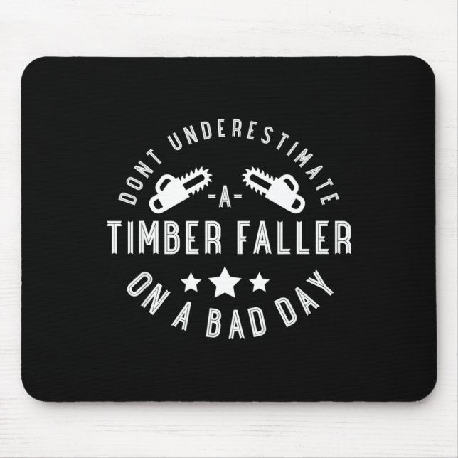 Mousepad Dont Underestimate A Timber Faller On A Bad Day Fu (Frente)