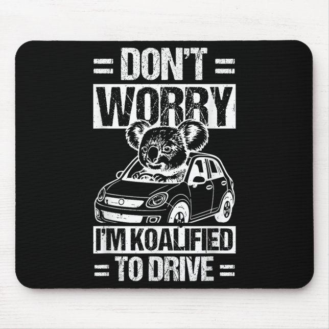 Mousepad Don't Worry I'm Koalified To Drive Funny New Drive (Frente)
