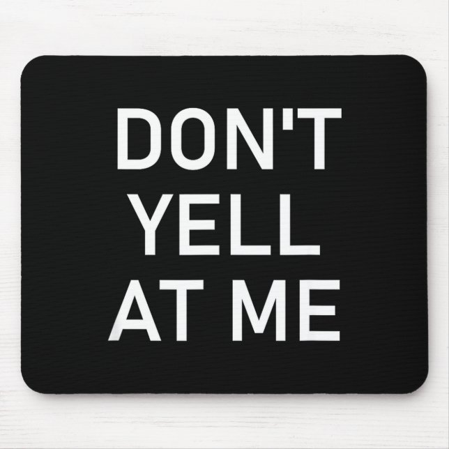 Mousepad Don't Yell At Me, Funny, Jokes, Sarcastic  (Frente)