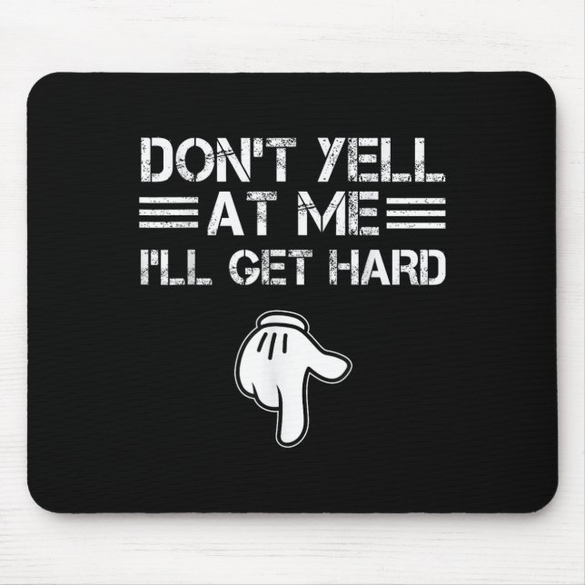 Mousepad Dont Yell At Me I'll Get Hard Funny Embarring Adul (Frente)