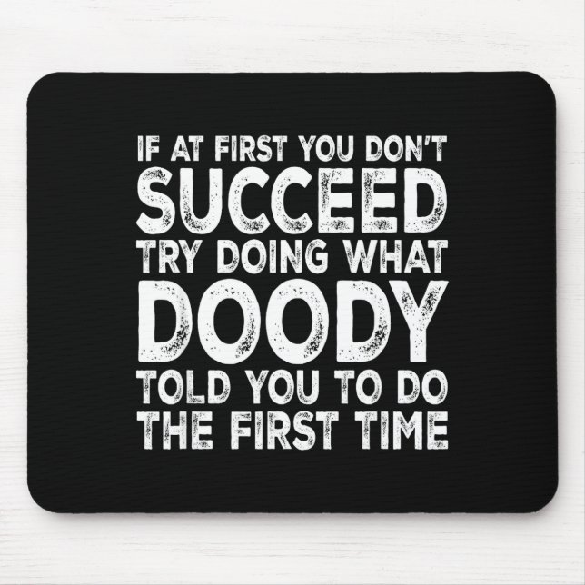 Mousepad Doody - If At First You Don't Succeed Try Doing Wh (Frente)