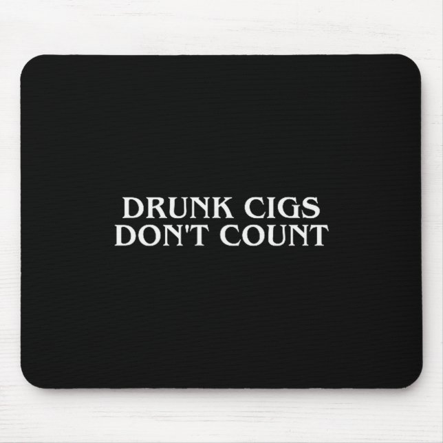 Mousepad Drunk Cigs Don't Count Funny Cool Humorous Smoking (Frente)