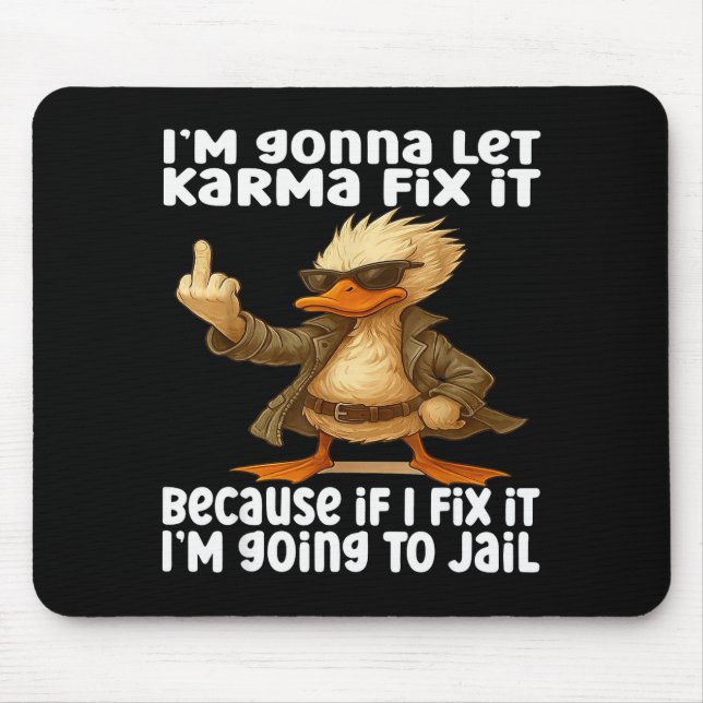 Mousepad Duck I'm Gonna Let Karma Fix It Because If I Fix I (Frente)