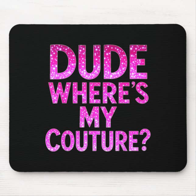 Mousepad Dude Where's My Couture Funny Girls Quote Gift Wom (Frente)