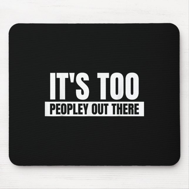 Mousepad É Demais Pessoas Lá Fora - Engraçada Citação Dizen (Frente)