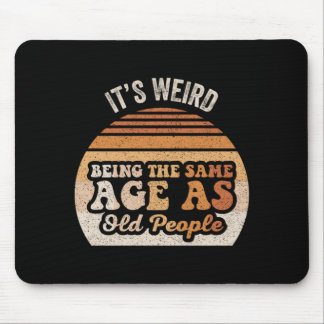 Mousepad É Estranho Ter A Mesma Idade Que Pessoas Velhas En